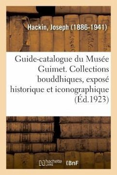Guide-Catalogue Du Musée Guimet. Les Collections Bouddhiques, Exposé Historique Et Iconographique - Hackin, Joseph