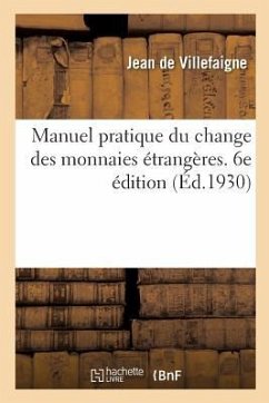 Manuel Pratique Du Change Des Monnaies Étrangères. 6e Édition - de Villefaigne, Jean