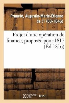 Projet d'Une Opération de Finance, Proposée Pour 1817 - de Prunelé, Augustin-Marie-Étienne