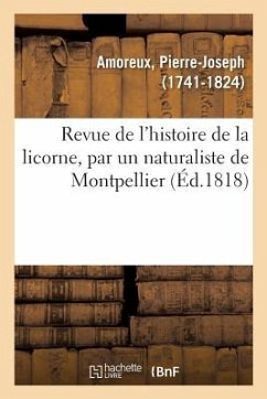 Revue de l'Histoire de la Licorne, Par Un Naturaliste de Montpellier - Amoreux, Pierre-Joseph