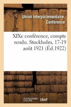 Xixe Conférence, Compte Rendu. Stockholm, 17-19 Août 1921 - Union Interparlementaire Conférence