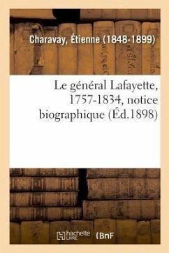 Le Général Lafayette, 1757-1834, Notice Biographique - Charavay, Étienne