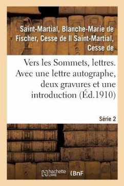 Vers Les Sommets, Lettres. Série 2. Avec Une Lettre Autographe, Deux Gravures Et Une Introduction - Saint-Martial, Blanche-Marie de Fischer