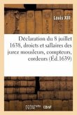 Déclaration Du 8 Juillet 1638, Réglement Des Droicts Et Sallaires Que Doivent Prendre À l'Advenir