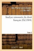 Analyse Raisonnée Du Droit Français. Tome 3