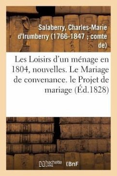 Les Loisirs d'Un Ménage En 1804, Nouvelles - Salaberry, Charles-Marie D'Irumberry