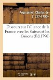Discours Sur l'Alliance de la France Avec Les Suisses Et Les Grisons