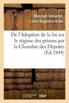 de l'Adoption de la Loi Sur Le Régime Des Prisons Par La Chambre Des Députés - Marquet-Vasselot, Louis-Augustin-Aimé