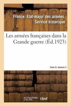 Les Armées Françaises Dans La Grande Guerre. Tome III. Annexes 3 - Etat-Major Des Armees