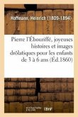 Pierre l'Ébouriffé, Joyeuses Histoires Et Images Drôlatiques Pour Les Enfants de 3 À 6 ANS