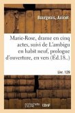 Marie-Rose, Drame En Cinq Actes, Suivi de l'Ambigu En Habit Neuf, Prologue d'Ouverture, En Vers: Livr. 129