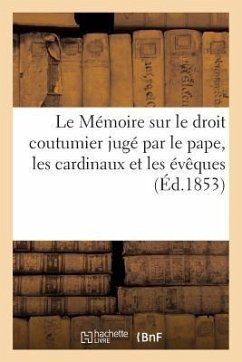 Le Mémoire Sur Le Droit Coutumier Jugé Par Le Pape, Les Cardinaux Et Les Évêques - Collectif
