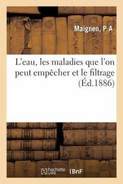 L'Eau, Les Maladies Que l'On Peut Empêcher Et Le Filtrage - Maignen, P a