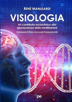 Visiologia. Un contributo socioclinico alla neuroscienza della meditazione - Manusardi, René