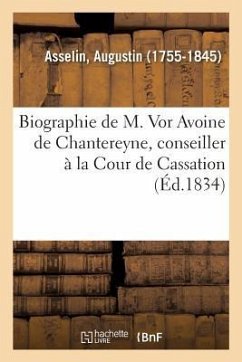 Biographie de M. VOR Avoine de Chantereyne, Conseiller À La Cour de Cassation - Asselin, Augustin