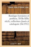 Bandages Herniaires Et Prothèse Du Xviie À La Fin Du Xixe Siècle, Collection Classée Et Cataloguée