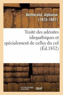 Traité Des Adénites Idiopathiques Et Spécialement de Celles Du Col - Bertherand, Alphonse