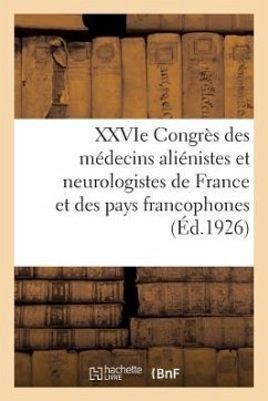 Xxvie Congrès Des Médecins Aliénistes Et Neurologistes de France Et Des Pays de Langue Française - Lagriffe, Lucien; Adam, Frantz; Régis, Emmanuel