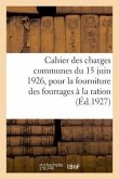 Cahier Des Charges Communes Du 15 Juin 1926, Pour La Fourniture Des Fourrages À La Ration: Et Des Sous-Préfectures de la Corse Et Règlement Intérieur