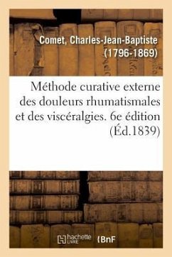 Méthode Curative Externe Des Douleurs Rhumatismales Et Des Viscéralgies - Comet, Charles-Jean-Baptiste