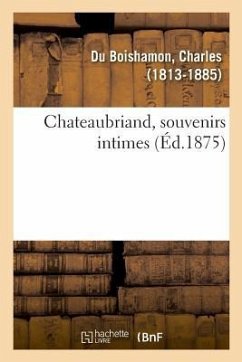 Chateaubriand, Souvenirs Intimes - Du Boishamon, Charles