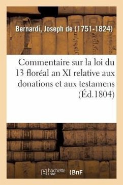 Commentaire Sur La Loi Du 13 Floréal an XI Relative Aux Donations Et Aux Testamens - de Bernardi, Joseph