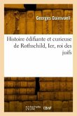 Histoire Édifiante Et Curieuse de Rothschild, Ier, Roi Des Juifs