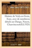 Histoire de Vesly-En-Vexin, Eure, Avec de Nombreux Détails Sur Dangu, Noyers, Chauvincourt