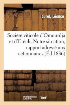 Société Viticole d'Omourdja Et d'Erécli. Notre Situation, Rapport Adressé Aux Actionnaires - Tourel, Léonce