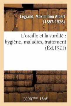 L'Oreille Et La Surdité Hygiène, Maladies, Traitement - Legrand, Maximilien-Albert