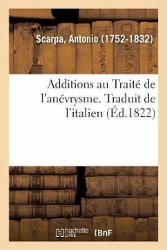 Additions Au Traité de l'Anévrysme. Traduit de l'Italien - Scarpa, Antonio