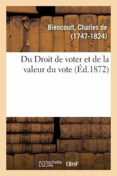 Du Droit de Voter Et de la Valeur Du Vote - de Biencourt, Charles