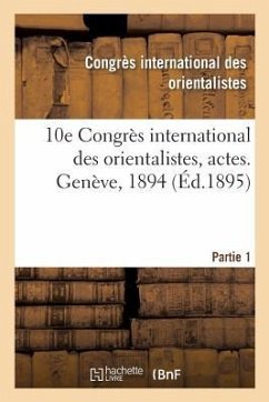 10e Congrès International Des Orientalistes, Actes. Genève, 1894. Partie 1 - Congres Des Orientalistes