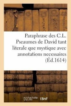 Paraphrase Des C.L. Pseaumes de David Tant Literale Que Mystique Avec Annotations Necessaires - Bessolo