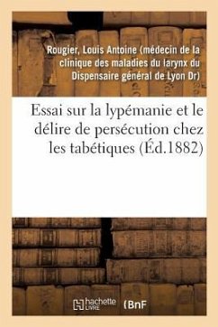 Essai Sur La Lypémanie Et Le Délire de Persécution Chez Les Tabétiques - Rougier, Louis Antoine