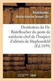 Sur La Destitution Du Dr. Ristelhueber Par Le Préfet Du Bas-Rhin, Du Poste de Médecin Chef