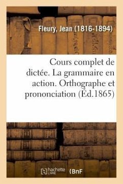 Cover Cours Complet de Dictée. La Grammaire En Action. Orthographe Et Prononciation