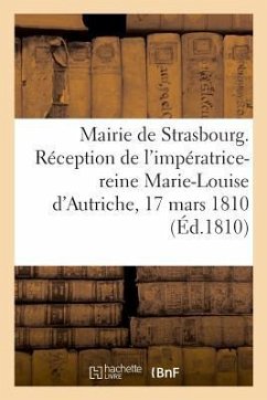 Mairie de Strasbourg. Réception de l'Impératrice-Reine Marie-Louise d'Autriche, 17 Mars 1810 - Labroue