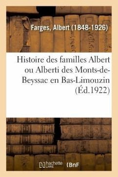 Histoire Des Familles Albert Ou Alberti Des Monts-De-Beyssac, Où Naquit Le Pape Français Innocent VI - Farges, Albert