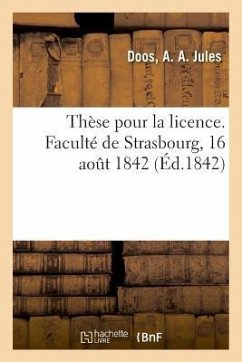 Thèse de Licence. Faculté de Strasbourg, 16 Août 1842 - Doos, A. A. Jules