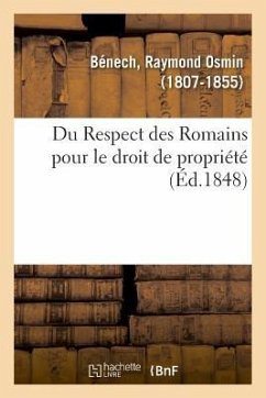 Du Respect Des Romains Pour Le Droit de Propriété - Bénech, Raymond Osmin
