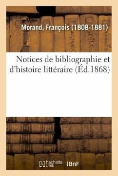 Notices de Bibliographie Et d'Histoire Littéraire - Morand, François