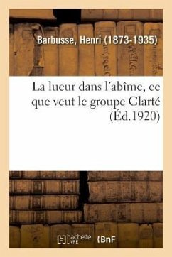 La Lueur Dans l'Abîme, CE Que Veut Le Groupe Clarté - Barbusse, Henri