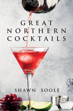 Great Northern Cocktails - Soole, Shawn