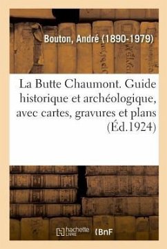 Cover La Butte Chaumont. Guide historique et archéologique, avec cartes, gravures et plans