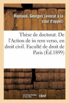 Thèse de Doctorat. de l'Action de in Rem Verso, En Droit Civil Français - Raynaud, Georges