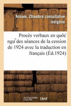 Procès Verbaux En Quô Ng Des Séances de la Cession de 1924 Avec La Traduction En Français - Annam Chambre Consultative Indigène