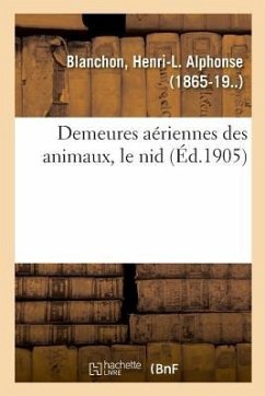 Demeures Aériennes Des Animaux, Le Nid - Blanchon, Henri-L Alphonse