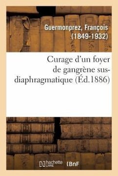 Curage d'Un Foyer de Gangrène Sus-Diaphragmatique - Guermonprez, François
