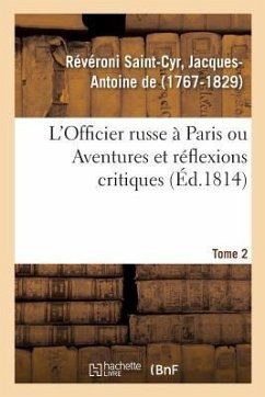 L'Officier Russe À Paris Ou Aventures Et Réflexions Critiques. Tome 2 - de Révéroni Saint-Cyr, Jacques-Antoine